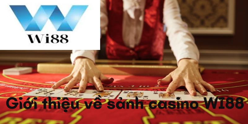 Giới thiệu về sảnh game Live Casino Wi88