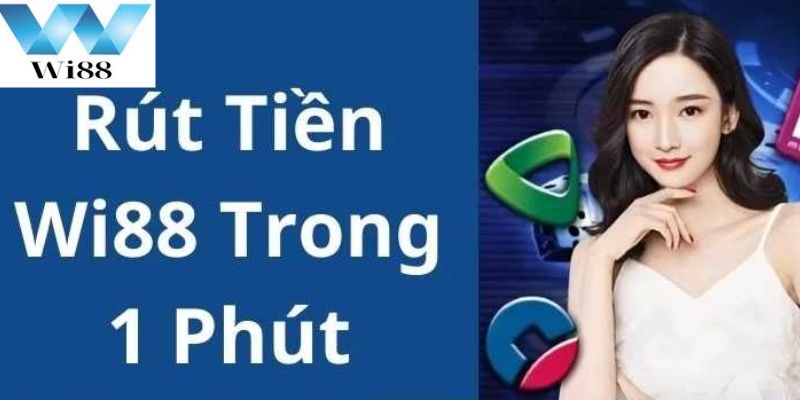 Khám Phá Các Phương Thức Rút Tiền Wi88