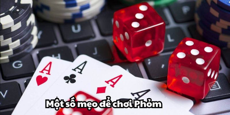 Một số mẹo để chơi Phỏm tốt hơn