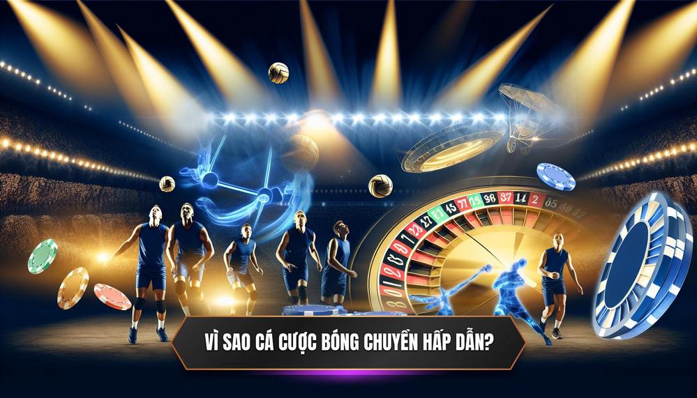 Tại Sao Cá Cược Bóng Chuyền Online Lại Thu Hút Đến Vậy