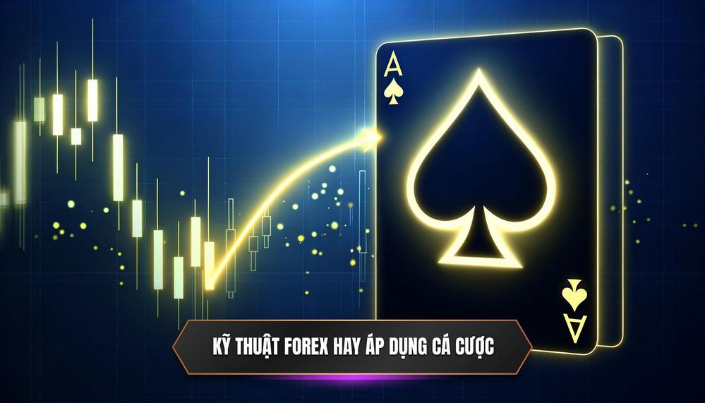 Các Kỹ Thuật Forex “Vàng” Có Thể Áp Dụng Ngay Vào Cá Cược